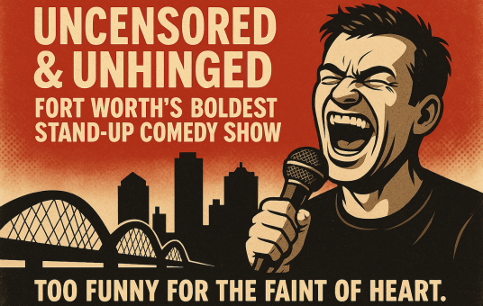 Uncensored and Unhinged: Fort Worth’s Boldest Stand-Up Comedy Show [FRIDAY Night Edition]