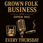 Grown Folks Business: Open Mic