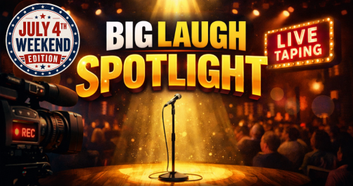 Big Laugh Spotlight [July 4th Edition]