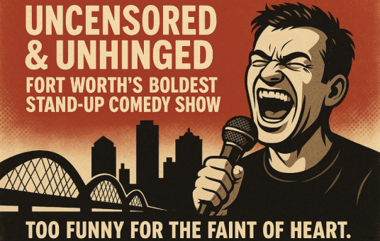 Uncensored & Unhinged: Fort Worth’s Boldest Stand-Up Comedy Show [Thursday Edition]