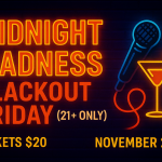 MIDNIGHT MADNESS: Blackout Friday (21+ ONLY)