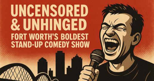 Uncensored and Unhinged: Fort Worth’s Boldest Stand-Up Comedy Show [FRIDAY Night Edition]