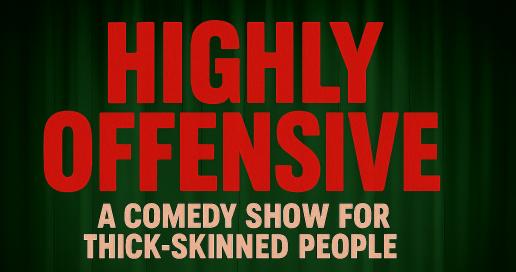Highly Offensive: A Comedy Show For Thick-Skinned People [Late Friday Show]
