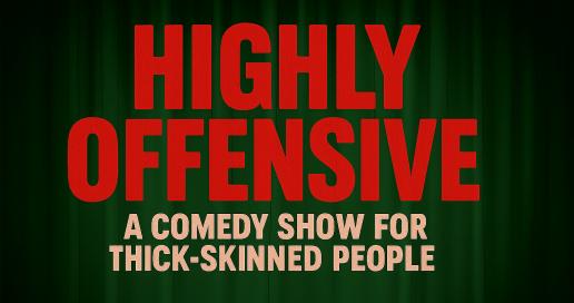 Highly Offensive: A Comedy Show For Thick-Skinned People