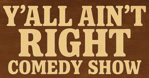 Y’all Ain’t Right: A Wild Night of Unfiltered Comedy [Early Friday Show]