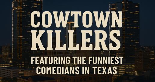 Cowtown Killers: A Stand-Up Stampede [FRIDAY Night Edition]