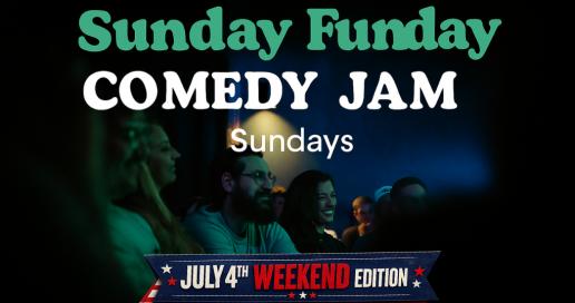 Sunday Funday Comedy Jam [July 4th Weekend Edition]