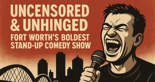 Uncensored & Unhinged: Fort Worth’s Boldest Stand-Up Comedy Show [FRIDAY Edition]