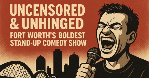 Uncensored & Unhinged: Fort Worth’s Boldest Stand-Up Comedy Show [FRIDAY Edition]